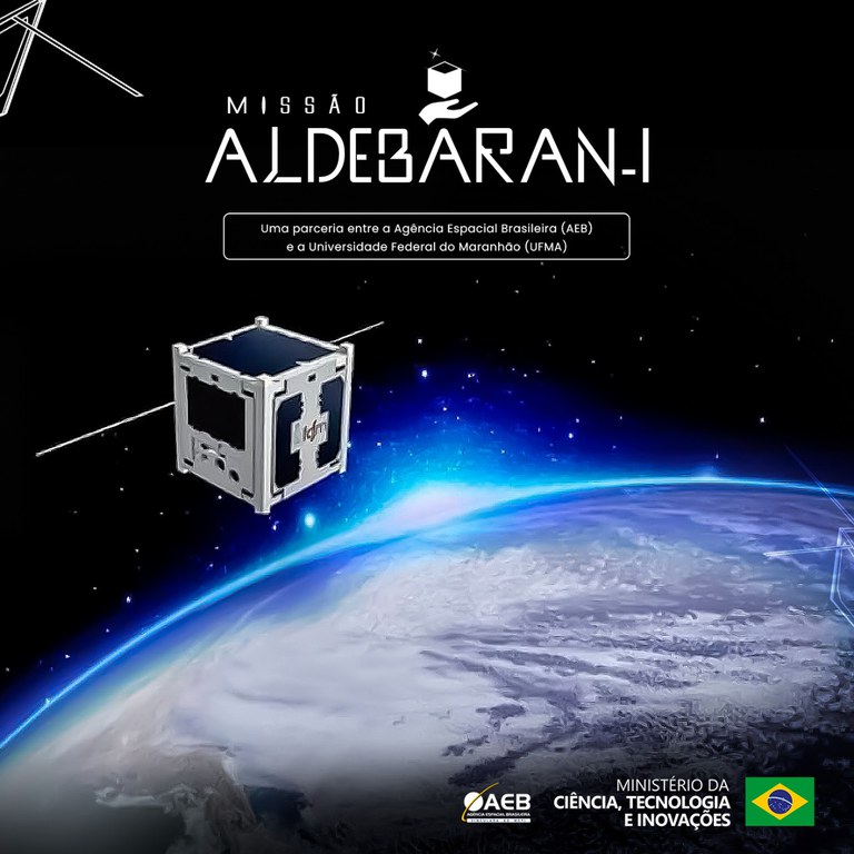 Imagem promocional da Missão Aldebaran Satélite Brasileiro, mostrando o CubeSat brasileiro em órbita sobre a Terra, com antenas estendidas. No topo, o nome da missão e a parceria entre a Agência Espacial Brasileira (AEB) e a Universidade Federal do Maranhão (UFMA). Logos do MCTI, AEB e bandeira do Brasil destacam o caráter nacional e científico do projeto.

